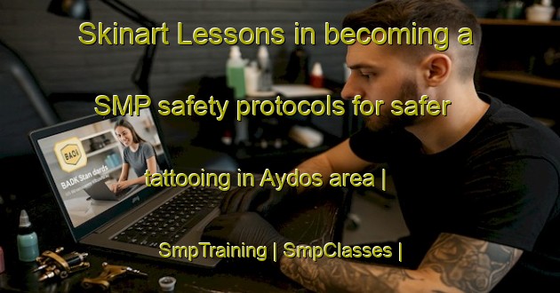 Skinart Lessons in becoming a SMP safety protocols for safer tattooing in Aydos area | SmpTraining | SmpClasses | SkinartTraining-Turkey